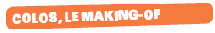 Wakanga - Colos, le making-of
